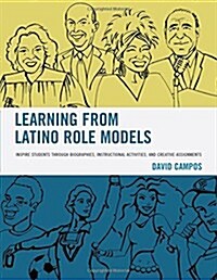 Learning from Latino Role Models: Inspire Students Through Biographies, Instructional Activities, and Creative Assignments (Paperback)