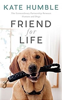 Friend for Life : The Extraordinary Partnership Between Humans and Dogs (Hardcover)