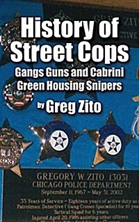 History of Street Cops: Gangs Guns and Cabrini Green Housing Snipers (Paperback)