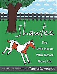 Shawtee: The Little Horse Who Never Gave Up (Paperback)