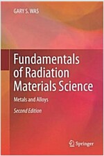 Fundamentals of Radiation Materials Science: Metals and Alloys (Hardcover, 2, 2017)