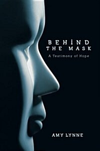 Behind the Mask: A Testimony of Hope (Paperback)