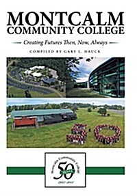 Montcalm Community College: Creating Futures Then, Now, Always (Hardcover)