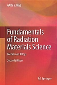 Fundamentals of Radiation Materials Science: Metals and Alloys (Hardcover, 2, 2017)