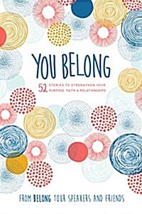 You Belong: 52 Stories to Strengthen Your Purpose, Faith & Relationships (Hardcover)
