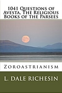 1041 Questions of Avesta, the Religious Books of the Parsees: Zoroastrianism (Paperback)