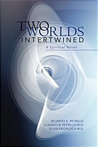 Two Worlds Intertwined: A Spiritual Novel (Paperback)