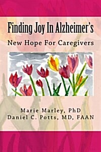 Finding Joy in Alzheimers: New Hope for Caregivers (Paperback)
