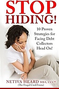 Stop Hiding! 10 Proven Strategies for Facing Debt Collectors Head On! (Paperback)