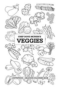 Chef Doug McNishs Veggies: A Nutritious + Delicious Colouring Book (Paperback)