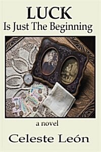 Luck Is Just the Beginning (Paperback)