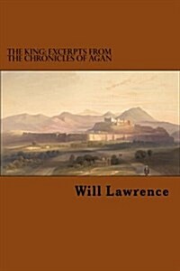 The King: Excerpts from the Chronicles of Agan (Paperback)