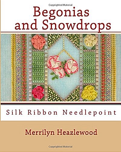 Begonias and Snowdrops: Silk Ribbon Needlepoint (Paperback)