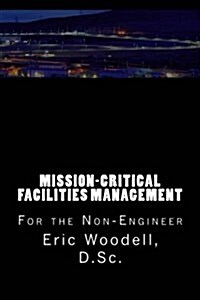 Mission-Critical Facilities Management: For the Non-Engineer (Paperback)