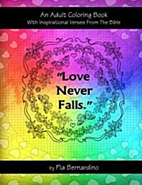 Love Never Fails: An Adult Coloring Book With Inspirational Verses From The Bible (Paperback)