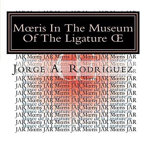 Moeris in the Museum of the Ligature OE: - Why There Is Not a Key for the Ligature OE? - Moeris Asked. (Paperback)