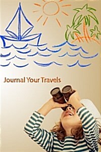 Journal Your Travels: I Spy a Vacation Travel Journal, Lined Journal, Diary Notebook 6 X 9, 180 Pages (Paperback)
