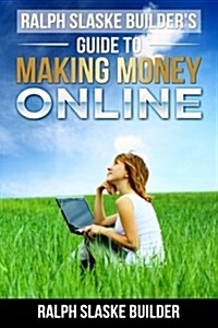 Ralph Slaske Builders Guide to Making Money Online (Paperback)