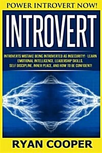 Introvert: Power Introvert Now! Introverts Mistake Being Introverted as Insecurity! - Learn Emotional Intelligence, Leadership Sk (Paperback)