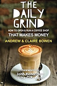 The Daily Grind: How to Open & Run a Coffee Shop That Makes Money (Paperback)