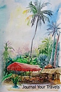 Journal Your Travels: Tropical Watercolor Travel Journal, Lined Journal, Diary Notebook 6 X 9, 180 Pages (Paperback)