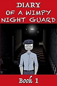 Five Nights at Freddys: Diary of a Wimpy Night Guard: The Ultimate Birthday Present or Christmas Gift for Any Fnaf Fan! (Paperback)