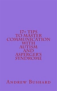 17+ Tips to Master Communication with Autism and Aspergers Syndrome (Paperback)