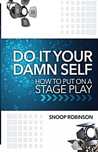 Do It Your Damn Self: How to Put on a Stage Play (Paperback)