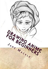Drawing Anime for Beginners: Learn How to Draw Anime with Step by Step Instructions (Paperback)