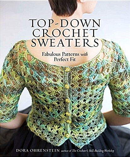 Top-Down Crochet Sweaters: Fabulous Patterns with Perfect Fit (Paperback)