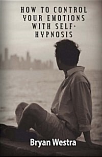 How to Control Your Emotions with Self-Hypnosis (Paperback)