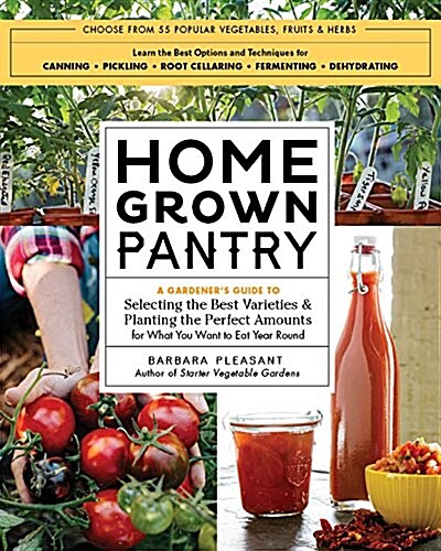 Homegrown Pantry: A Gardeners Guide to Selecting the Best Varieties & Planting the Perfect Amounts for What You Want to Eat Year-Round (Paperback)