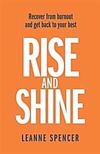 Rise and Shine: Recover from Burnout and Get Back to Your Best (Paperback)