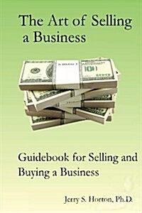 The Art of Selling a Business: Guidebook for Buying or Selling a Business (Paperback)