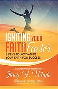 Igniting Your Faith Factor: 8 Keys to Activating Your Faith for Success (Paperback)