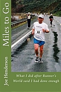 Miles to Go: What I Did After Runners World Said I Had Done Enough (Paperback)