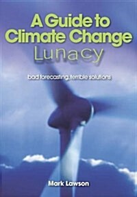 A Guide to Climate Change Lunacy (Paperback)