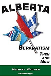 Alberta: Separatism Then and Now (Paperback, 2)