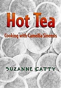Hot Tea: Cooking with Camellia Sinensis (Paperback)