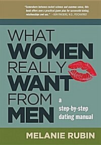 What Women Really Want from Men: A Step-By-Step Dating Manual (Paperback)
