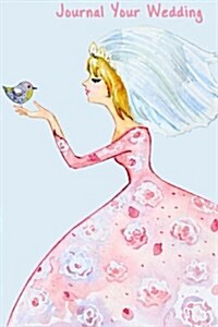 Journal Your Wedding: Watercolor Bride with Bird Wedding Journal, Lined Journal, Diary Notebook 6 X 9, 180 Pages (Paperback)