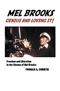 Mel Brooks: Genius and Loving It! Freedom and Liberation in the Cinema of Mel Brooks (Paperback)