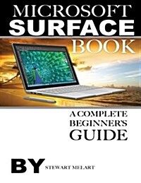 Microsoft Surface Book: A Complete Beginners Guide (Paperback)