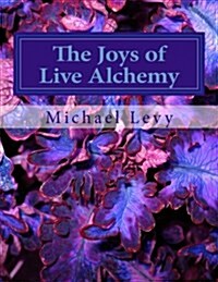 The Joys of Live Alchemy (Paperback)