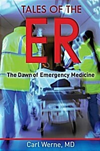 Tales of the Er: The Dawn of Emergency Medicine (Paperback)