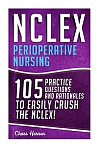 NCLEX: Perioperative Nursing: 105 Practice Questions & Rationales to Easily Crush the NCLEX! (Paperback)