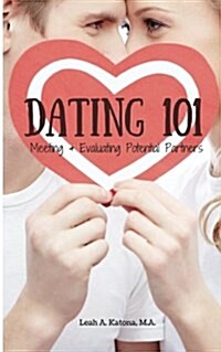 Dating 101: Meeting and Evaluating Potential Partners (Paperback)