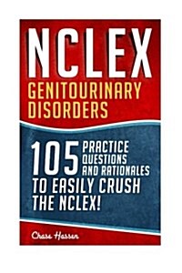 NCLEX: Genitourinary Disorders: 105 Nursing Practice Questions & Rationales to Easily Crush the NCLEX! (Paperback)