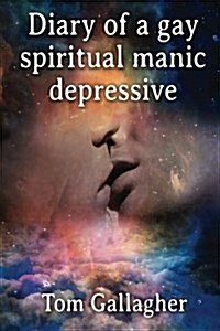 Diary of a Gay Spiritual Manic Depressive (Paperback)