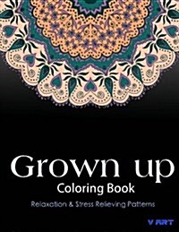 Grown Up Coloring Book: Coloring Books for Grownups: Stress Relieving Patterns (Paperback)